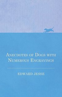 bokomslag Anecdotes of Dogs with Numerous Engravings