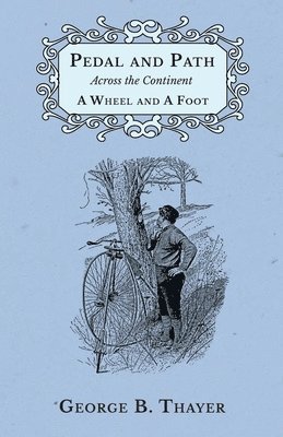 George B Thayer, George B. Thayer - Pedal and Path Across the Continent a Wheel and a Foot, Häftad