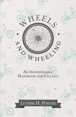 bokomslag Wheels and Wheeling - An Indispensable Handbook for Cyclists