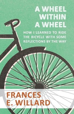 A Wheel within a Wheel - How I learned to Ride the Bicycle with Some Reflections by the Way 1