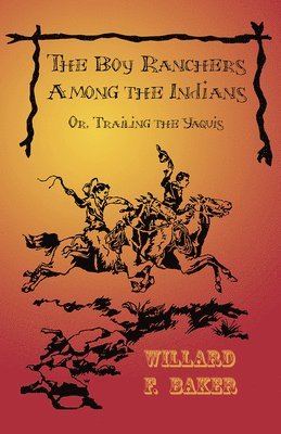 The Boy Ranchers Among the Indians; Or, Trailing the Yaquis 1
