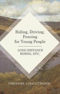 bokomslag Riding, Driving, Fencing for Young People - Long-Distance Riding, Etc.