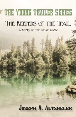Joseph a Altsheler - Keepers of the Trail, a Story of the Great Woods, Häftad