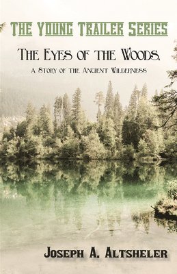 Joseph a Altsheler - Eyes of the Woods, a Story of the Ancient Wilderness, Häftad