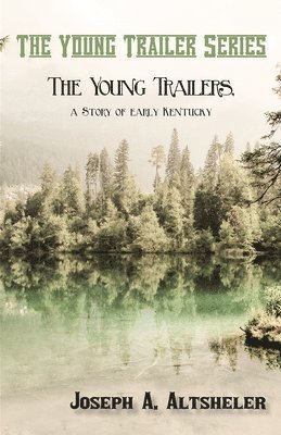 Joseph a Altsheler - Young Trailers, a Story of early Kentucky, Häftad