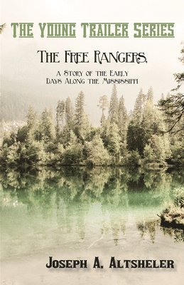 Joseph a Altsheler - Free Rangers, a Story of the Early Days Along the Mississippi, Häftad