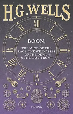 H G Wells - Boon, The Mind of the Race, The Wild Asses of the Devil, and The Last Trump, Häftad. Tillgänglighet: Lägg i varukorg