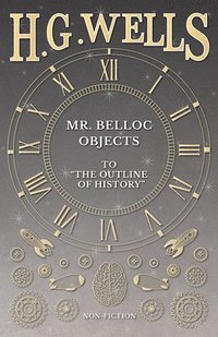 bokomslag Mr. Belloc Objects to "The Outline of History"