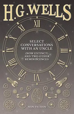 H G Wells - Select Conversations with an Uncle (Now Extinct) and Two Other Reminiscences, Häftad. Tillgänglighet: Lägg i varukorg