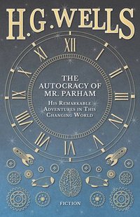 bokomslag The Autocracy of Mr. Parham - His Remarkable Adventures in This Changing World