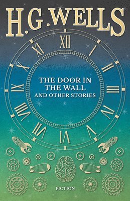 H G Wells, H. G. Wells - Door in the Wall, and Other Stories, Häftad