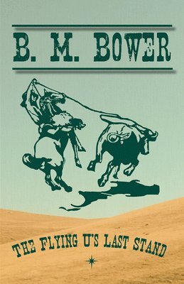 B M Bower - Flying U's Last Stand, Häftad