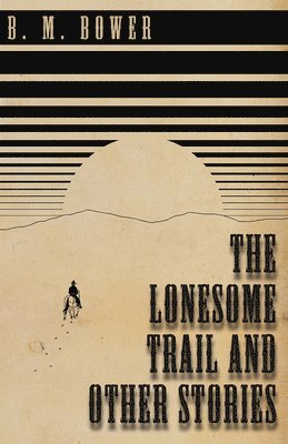 B M Bower - Lonesome Trail and Other Stories, Häftad