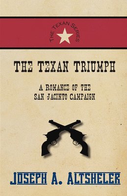 bokomslag The Texan Triumph - A Romance of the San Jacinto Campaign
