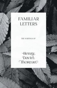 bokomslag Familiar Letters - The Writings of Henry David Thoreau