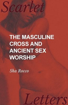 Sha Rocco - Masculine Cross and Ancient Sex Worship, Häftad