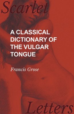 A Classical Dictionary of the Vulgar Tongue 1