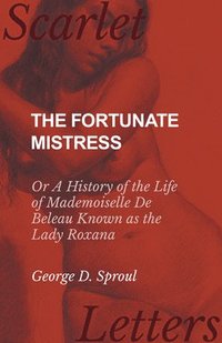 bokomslag Fortunate Mistress - Or A History of the Life of Mademoiselle De Beleau Known as the Lady Roxana