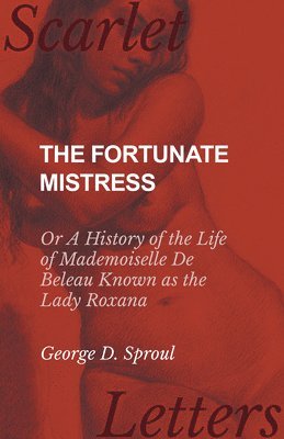 bokomslag Fortunate Mistress - Or A History of the Life of Mademoiselle De Beleau Known as the Lady Roxana