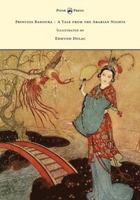 bokomslag Princess Badoura - A Tale from the Arabian Nights - Illustrated by Edmund Dulac