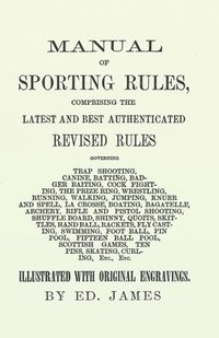 bokomslag Manual of Sporting Rules, Comprising the Latest and Best Authenticated Revised Rules, Governing