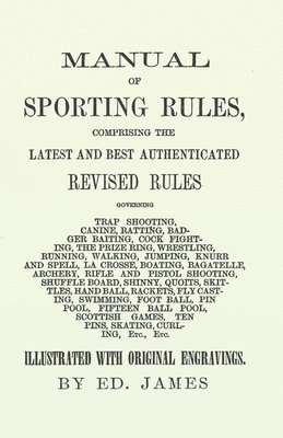 Ed James, Ed. James - Manual of Sporting Rules, Comprising the Latest and Best Authenticated Revised Rules, Governing, Häftad