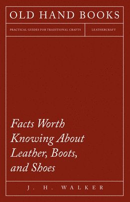 Facts Worth Knowing about Leather, Boots, and Shoes