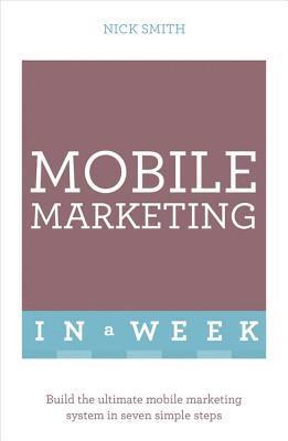 Nick Smith - Mobile Marketing In A Week, Häftad