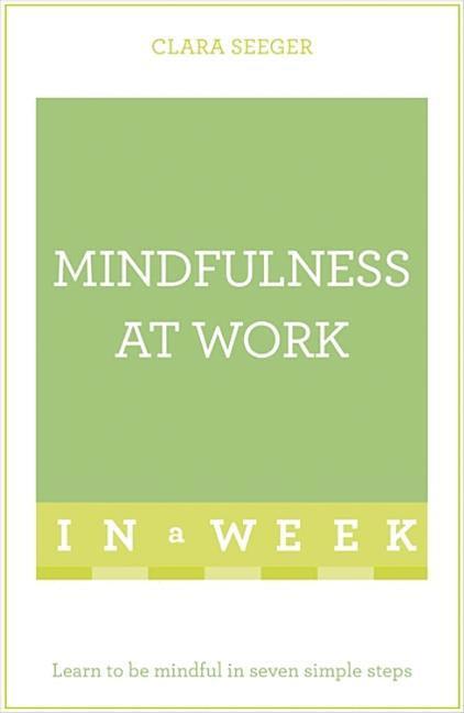 Clara Seeger - Mindfulness At Work In A Week, Häftad
