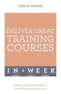 bokomslag Deliver Great Training Courses In A Week