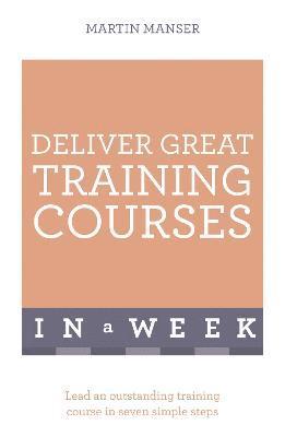 Martin Manser - Manser, M: Deliver Great Training Courses in a Week, Häftad