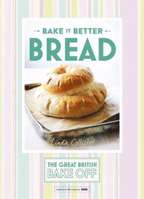 Linda Collister - Great British Bake Off – Bake it Better (No.4): Bread, Inbunden