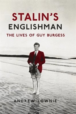 Andrew Lownie - Stalin's Englishman: The Lives of Guy Burgess, Häftad