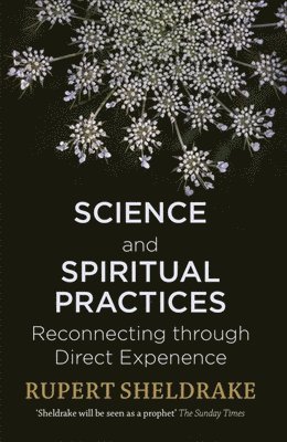 Rupert Sheldrake - Science and Spiritual Practices, Häftad