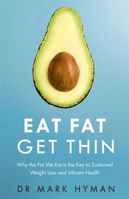 Mark Hyman - Eat Fat Get Thin, Häftad