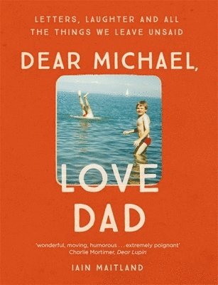 Dear Michael, Love Dad: Letters, Laughter and All the Things We Leave Unsaid.