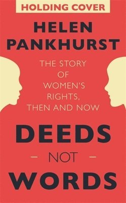 Deeds Not Words: The Story of Women's Rights - Then and Now