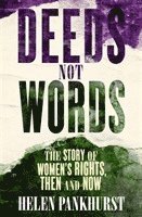 bokomslag Deeds Not Words: The Story of Women's Rights - Then and Now