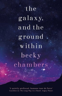 Becky Chambers - Galaxy, and the Ground Within, Inbunden