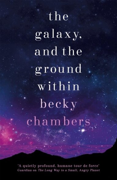 Becky Chambers - Galaxy, and the Ground Within, Häftad