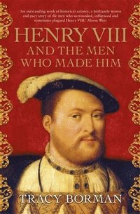 bokomslag Henry VIII and the Men Who Made Him