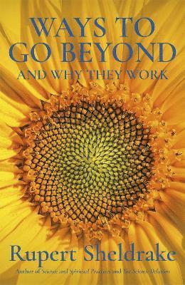 Rupert Sheldrake - Ways to Go Beyond and Why They Work, Häftad