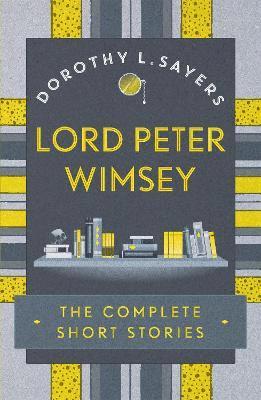 Lord Peter Wimsey: The Complete Short Stories 1