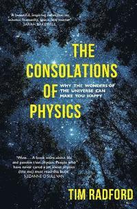 bokomslag The Consolations of Physics: Why the Wonders of the Universe Can Make You Happy