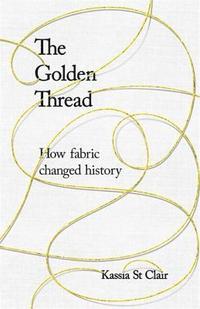 bokomslag The Golden Thread: How Fabric Changed History