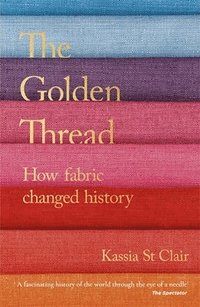 bokomslag The Golden Thread: How Fabric Changed History