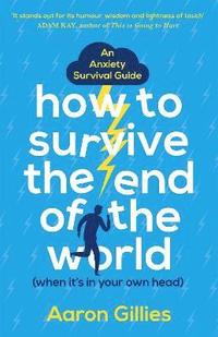 bokomslag How to Survive the End of the World (When it's in Your Own Head)