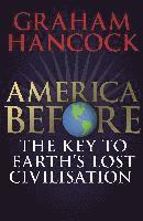 bokomslag America Before: The Key To Earth's Lost Civilization