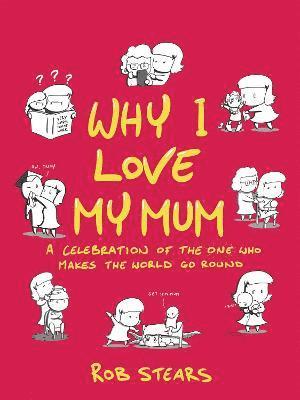 Rob Stears - Why I Love My Mum, Inbunden