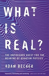 bokomslag What is Real?: The Unfinished Quest for the Meaning of Quantum Physics